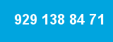929 138 84 71